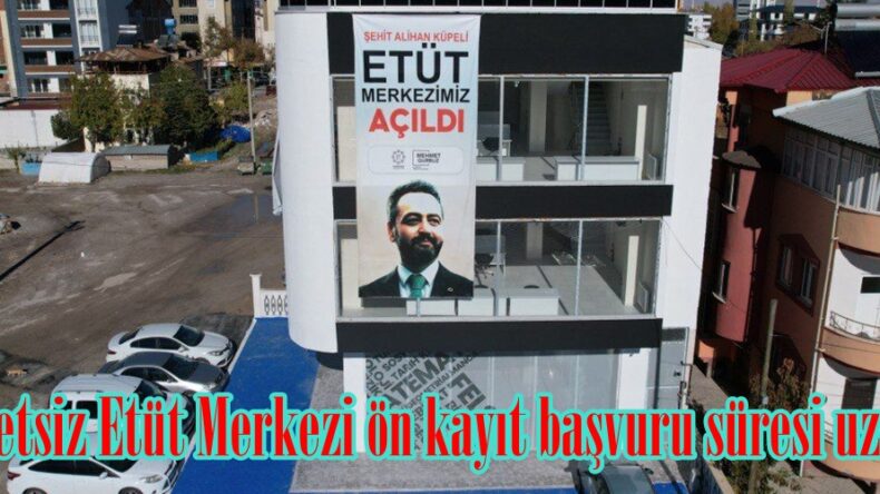 Ücretsiz Etüt Merkezi ön kayıt başvuru süresi uzatıldı.