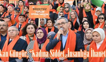 Başkan Güngör, “Kadına Şiddet, İnsanlığa İhanettir”