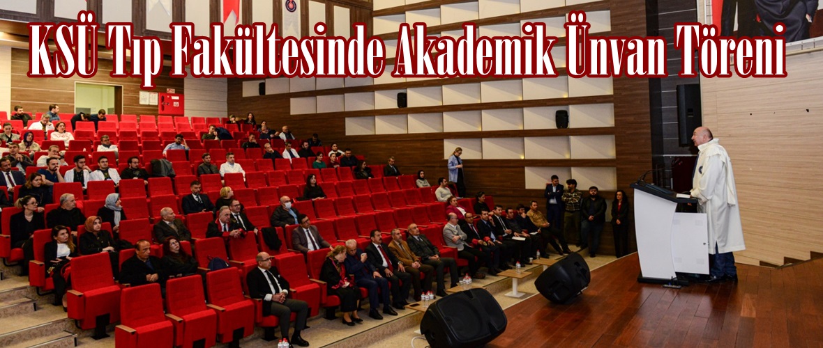 KSÜ Tıp Fakültesinde Akademik Ünvan Töreni.