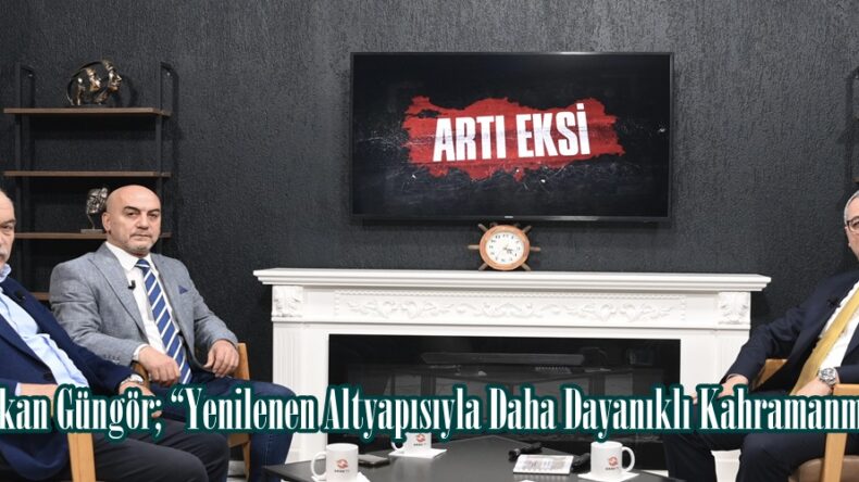 Başkan Güngör; “Yenilenen Altyapısıyla Daha Dayanıklı Kahramanmaraş”