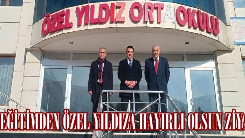 MİLLİ EĞİTİMDEN ÖZEL YILDIZA HAYIRLI OLSUN ZİYARETİ.