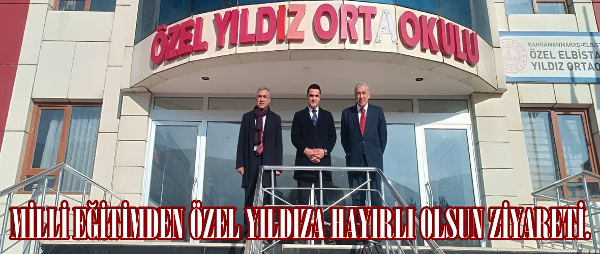 MİLLİ EĞİTİMDEN ÖZEL YILDIZA HAYIRLI OLSUN ZİYARETİ.