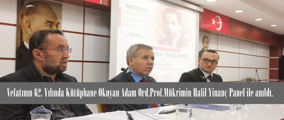 Vefatının 62. Yılında Kütüphane Okuyan Adam Ord.Prof.Mükrimin Halil Yinanç Panel ile anıldı.