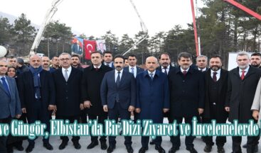 Kirişci ve Güngör, Elbistan’da Bir Dizi Ziyaret ve İncelemelerde Bulundu.