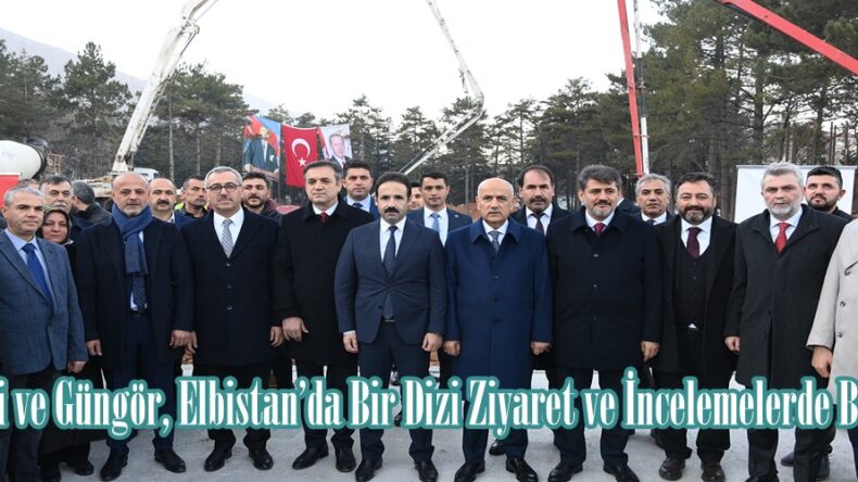 Kirişci ve Güngör, Elbistan’da Bir Dizi Ziyaret ve İncelemelerde Bulundu.