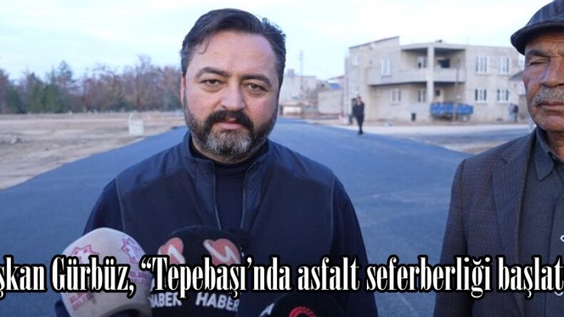 Başkan Gürbüz, “Tepebaşı’nda asfalt seferberliği başlattık”
