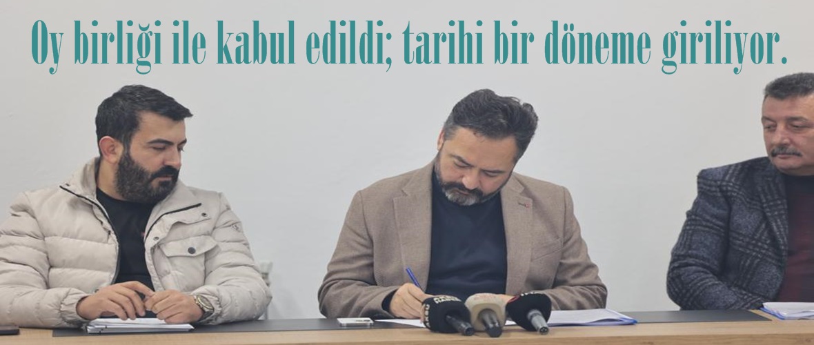 Oy birliği ile kabul edildi; tarihi bir döneme giriliyor.