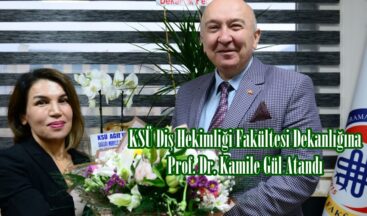 KSÜ Diş Hekimliği Fakültesi Dekanlığına Prof. Dr. Kamile Gül Atandı