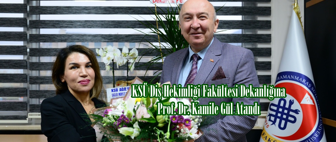 KSÜ Diş Hekimliği Fakültesi Dekanlığına Prof. Dr. Kamile Gül Atandı