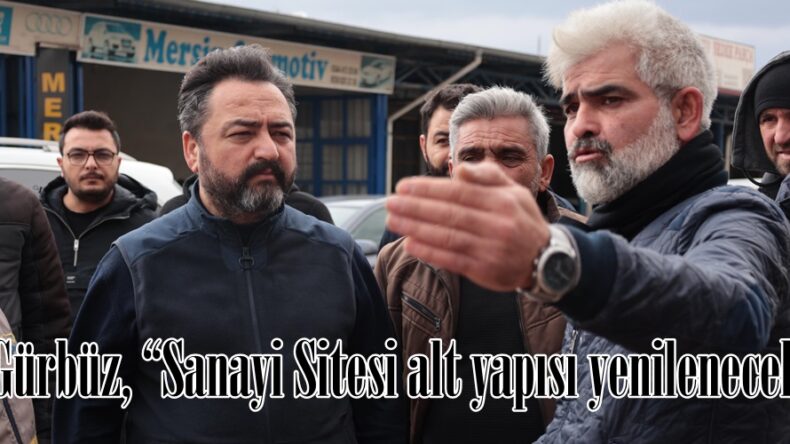 Gürbüz, “Sanayi Sitesi alt yapısı yenilenecek”