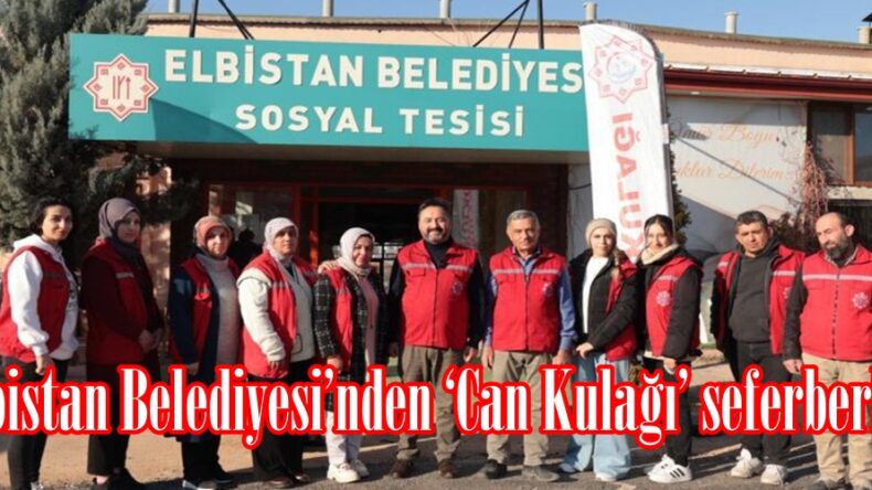 Elbistan Belediyesi’nden ‘Can Kulağı’ seferberliği.
