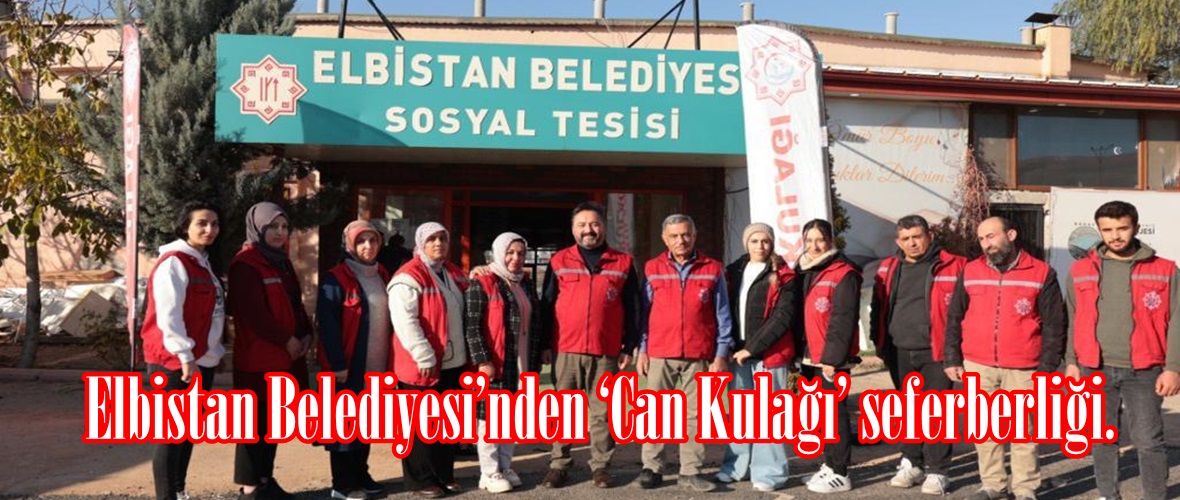 Elbistan Belediyesi’nden ‘Can Kulağı’ seferberliği.