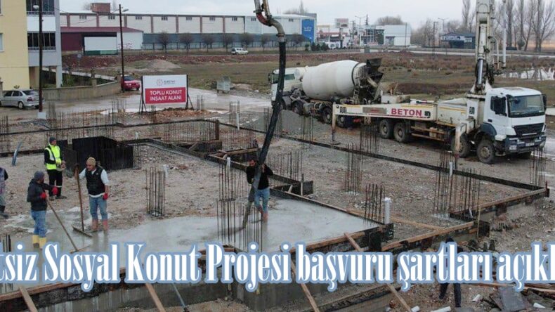 Ücretsiz Sosyal Konut Projesi başvuru şartları açıklandı.