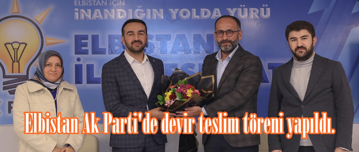 Elbistan Ak Parti’de devir teslim töreni yapıldı.