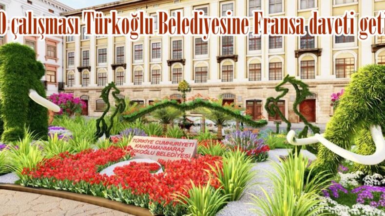 EXPO çalışması Türkoğlu Belediyesine Fransa daveti getirdi.