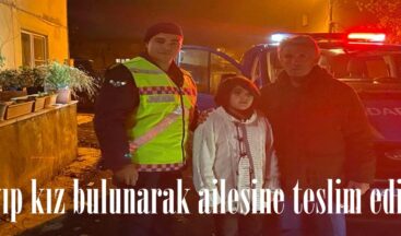 Kayıp kız bulunarak ailesine teslim edildi.