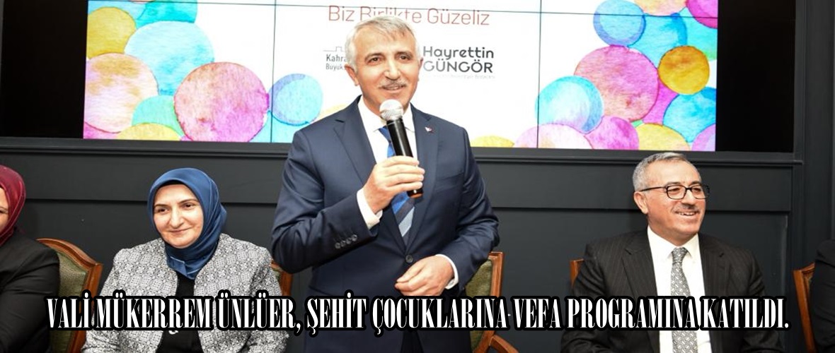 VALİ MÜKERREM ÜNLÜER, ŞEHİT ÇOCUKLARINA VEFA PROGRAMINA KATILDI.