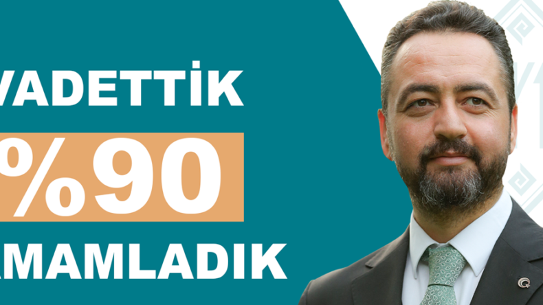 Gürbüz, “Vaat ettiğimiz projelerimizi, yüzde 90 oranında tamamladık”