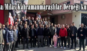 Muğla/Milas Kahramanmaraşlılar Derneği kuruldu.