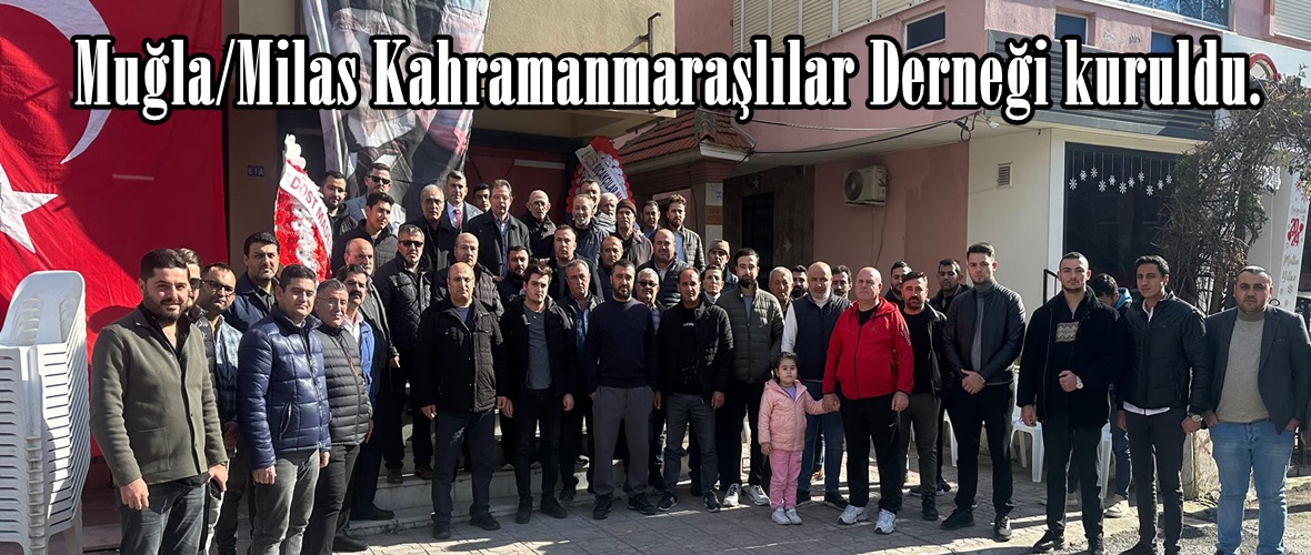 Muğla/Milas Kahramanmaraşlılar Derneği kuruldu.