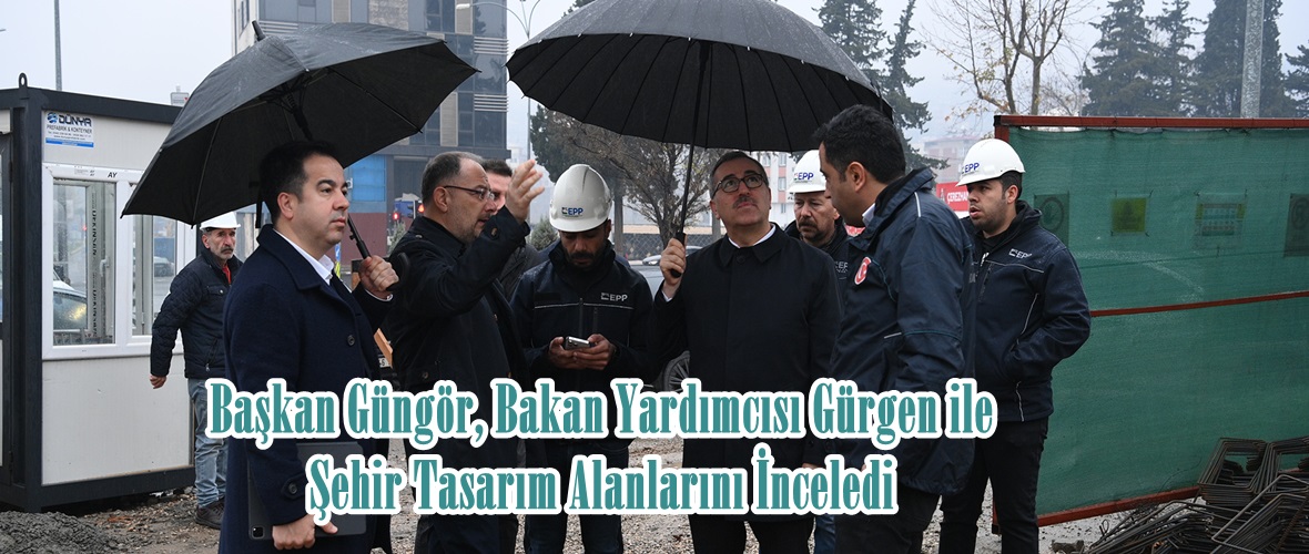 Başkan Güngör, Bakan Yardımcısı Gürgen ile Şehir Tasarım Alanlarını İnceledi.