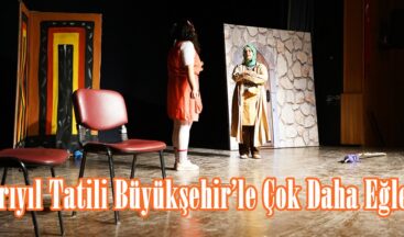 Yarıyıl Tatili Büyükşehir’le Çok Daha Eğlenceli.