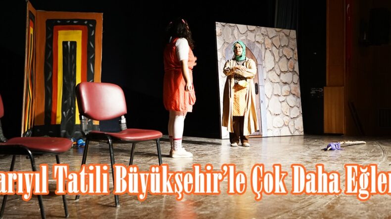 Yarıyıl Tatili Büyükşehir’le Çok Daha Eğlenceli.