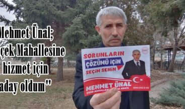 Mehmet Ünal; “Çiçek Mahallesine hizmet için aday oldum”