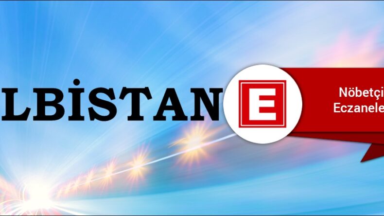 Elbistan’da Nöbetçi Eczaneler/11 Nisan 2024 Cuma