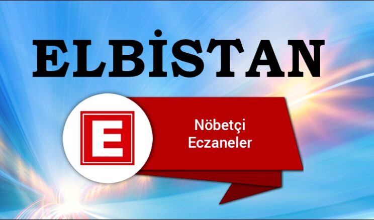 Elbistan’da Nöbetçi Eczaneler/ 10 Mart 2026 Salı