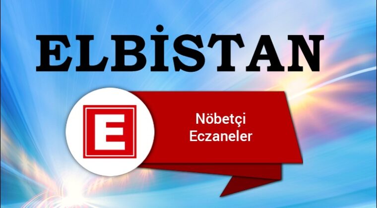 Elbistan’da Nöbetçi Eczaneler/ 09 Mart 2026 Pazartesi