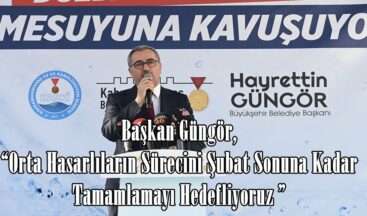 Başkan Güngör, “Orta Hasarlıların Sürecini Şubat Sonuna Kadar Tamamlamayı Hedefliyoruz ”