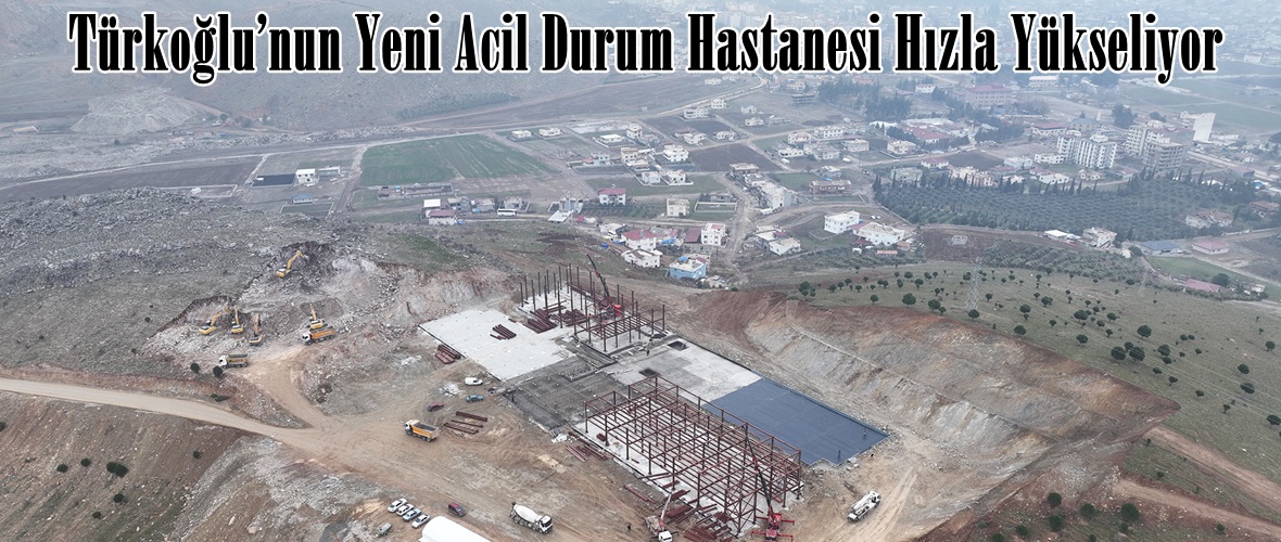 Türkoğlu’nun Yeni Acil Durum Hastanesi Hızla Yükseliyor.