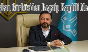 Başkan Gürbüz’den Regaip Kandili Mesajı.