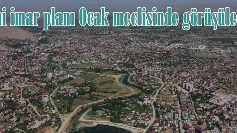 Yeni imar planı Ocak meclisinde görüşülecek.