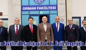 Orman Fakültesi Dekanlığına Prof. Dr. Fatih Mengeloğlu Atandı.