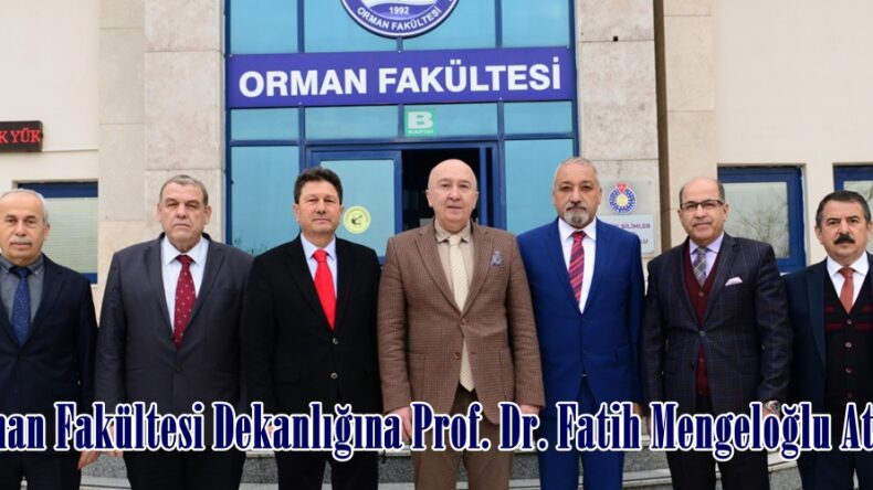Orman Fakültesi Dekanlığına Prof. Dr. Fatih Mengeloğlu Atandı.