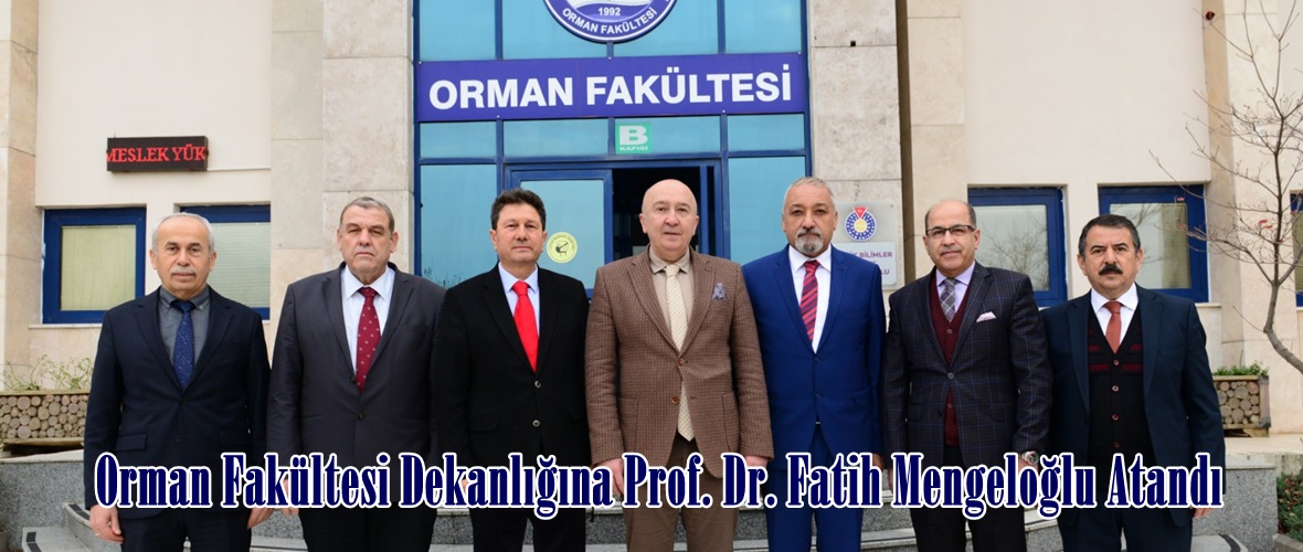 Orman Fakültesi Dekanlığına Prof. Dr. Fatih Mengeloğlu Atandı.