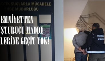 EMNİYETTEN UYUŞTURUCU MADDE TACİRLERİNE GEÇİT YOK!