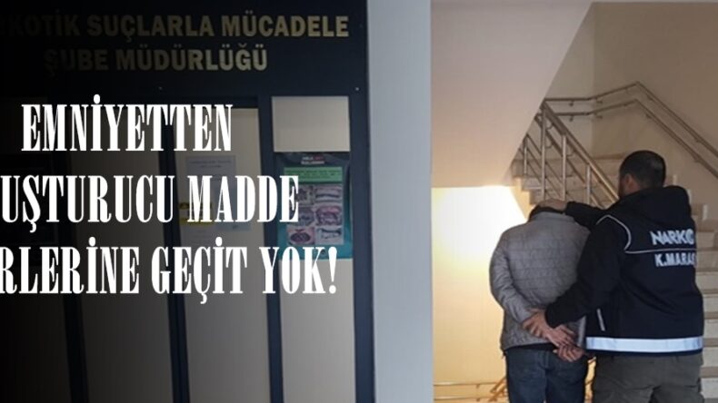 EMNİYETTEN UYUŞTURUCU MADDE TACİRLERİNE GEÇİT YOK!