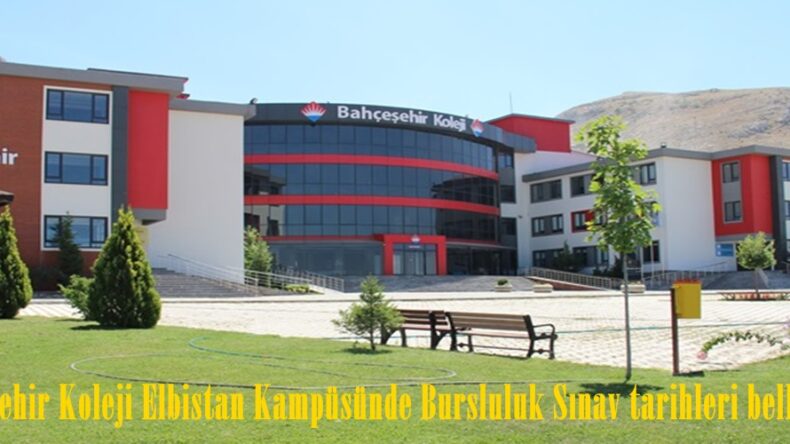 Bahçeşehir Koleji Elbistan Kampüsünde Bursluluk Sınav tarihleri belli oldu.