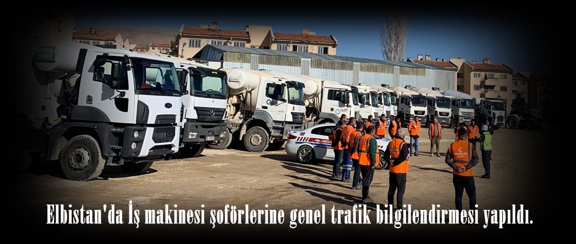 Elbistan’da İş makinesi şoförlerine genel trafik bilgilendirmesi yapıldı.