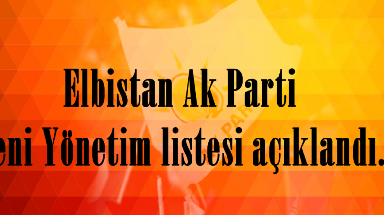 Elbistan Ak Parti Yeni Yönetim listesi açıklandı.