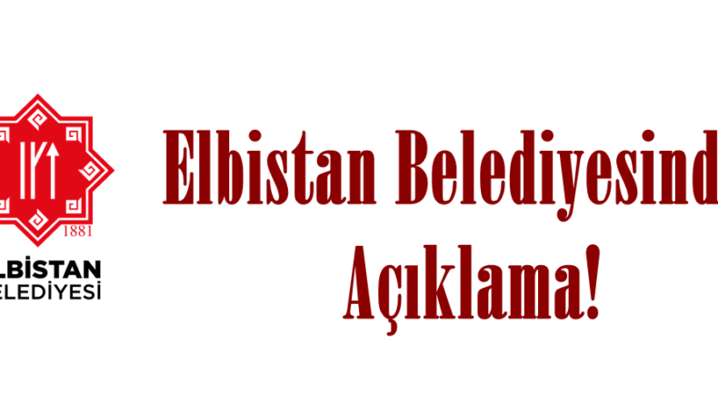 Elbistan Belediyesinden Açıklama!