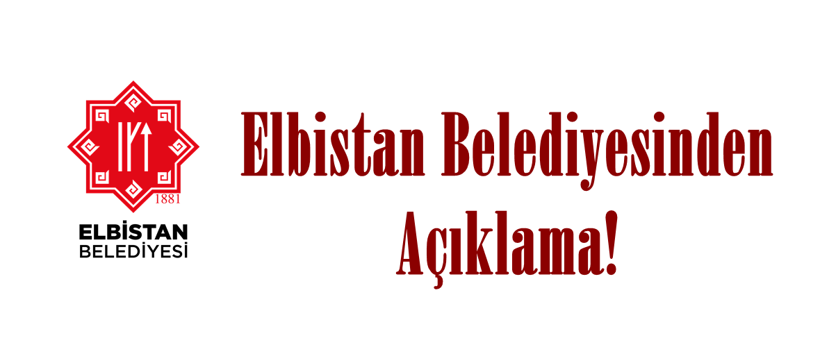 Elbistan Belediyesinden Açıklama!