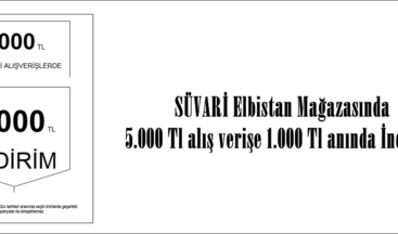 SÜVARİ Elbistan Mağazasında 5.000 Tl alış verişe 1.000 Tl anında İndirim!