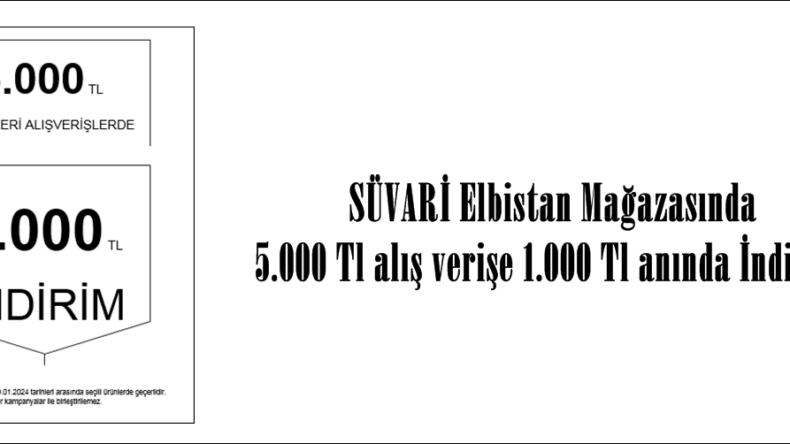 SÜVARİ Elbistan Mağazasında 5.000 Tl alış verişe 1.000 Tl anında İndirim!