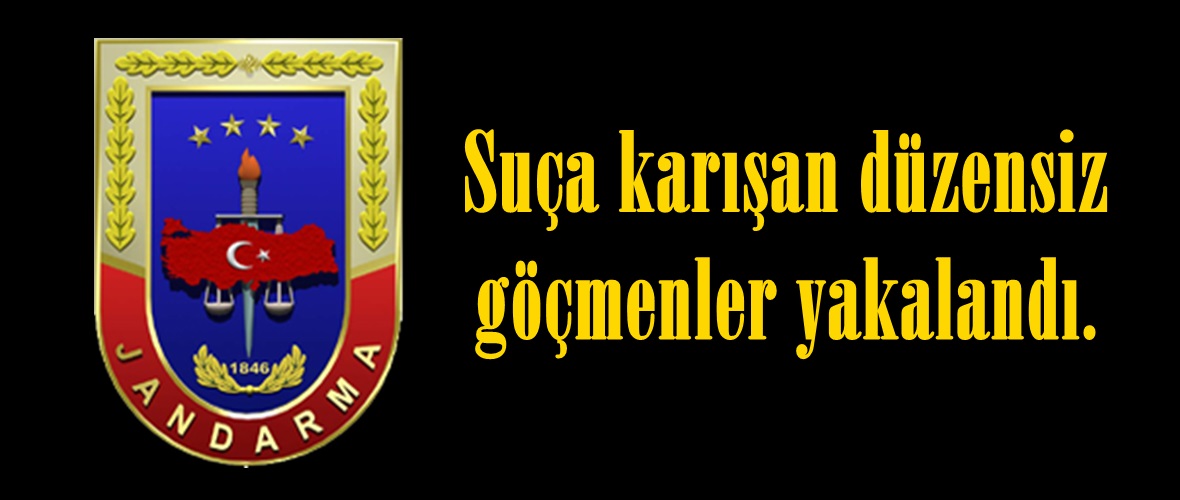 Suça karışan düzensiz göçmenler yakalandı.