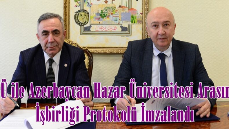 KSÜ ile Azerbaycan Hazar Üniversitesi Arasında İşbirliği Protokolü İmzalandı.