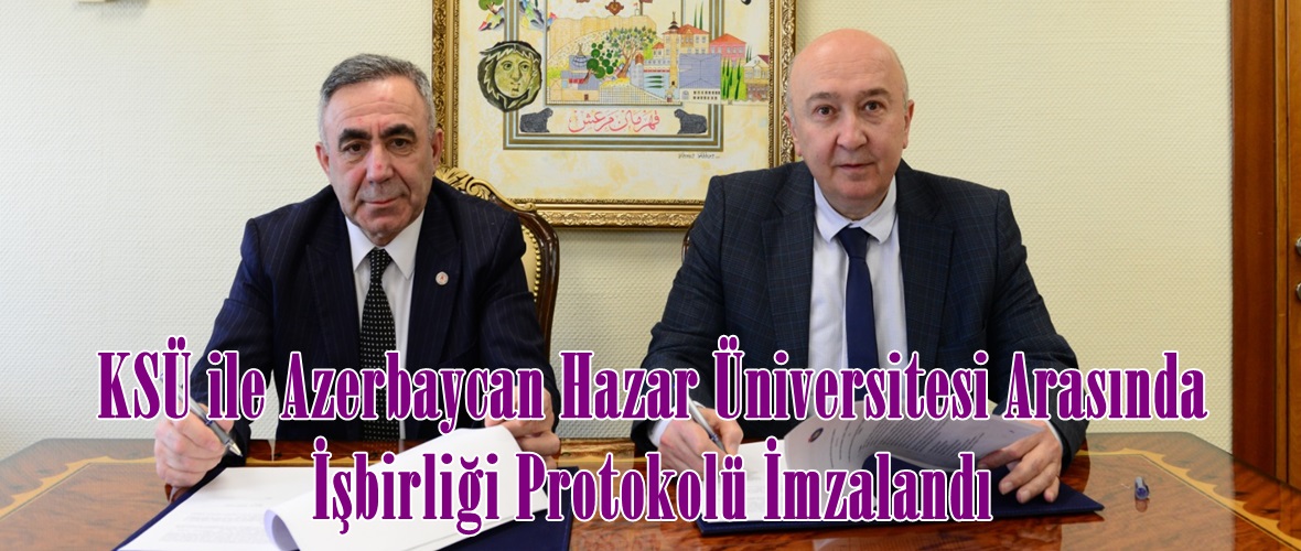 KSÜ ile Azerbaycan Hazar Üniversitesi Arasında İşbirliği Protokolü İmzalandı.